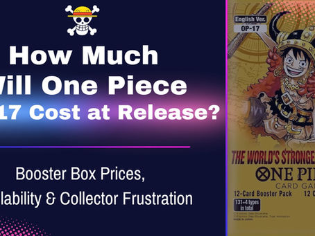 How Much Will One Piece OP-17 Cost at Release? Booster Box Prices, Availability & Collector Frustration