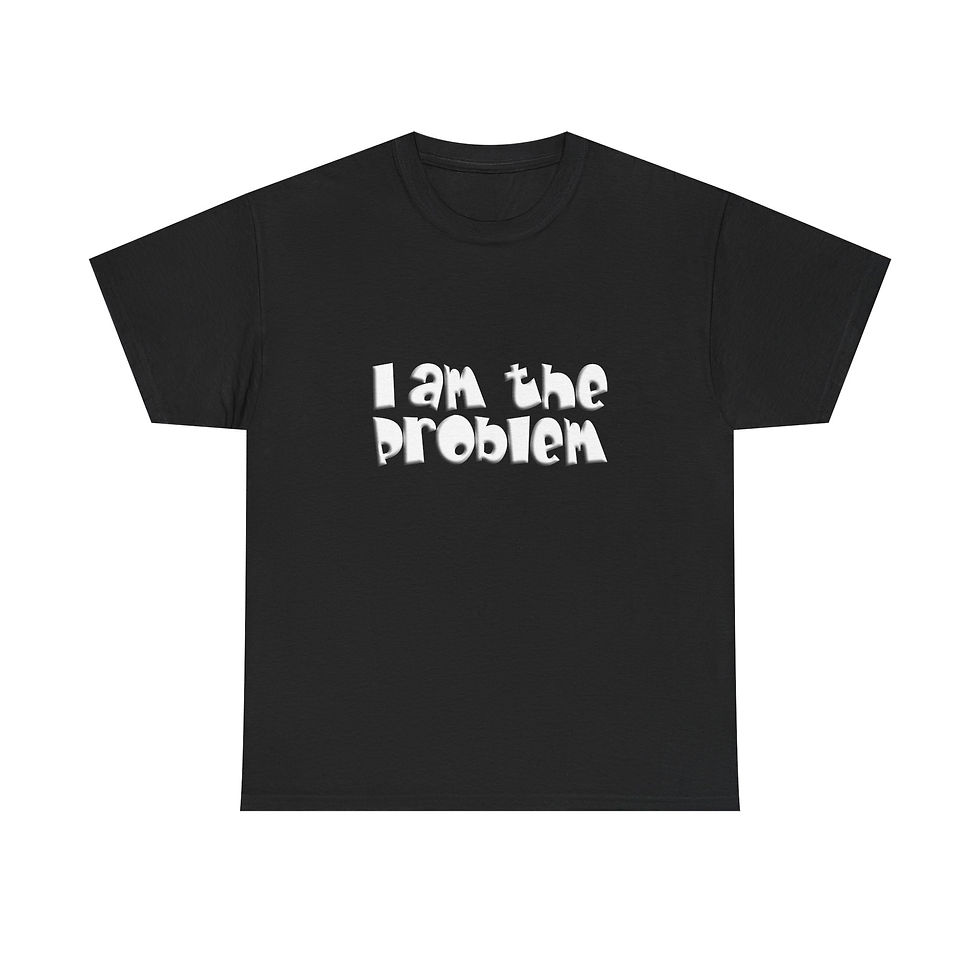 I am the problem - Cute self awareness t-shirt