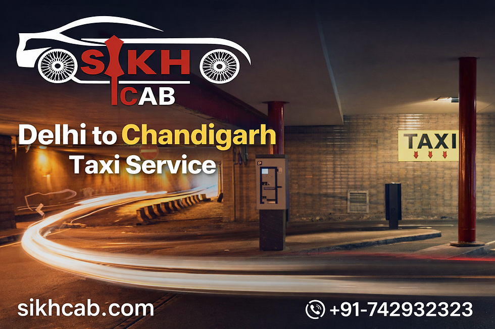 Delhi to Chandigarh Taxi Service by Sikh Cab: Your Comfortable, Reliable Travel Companion