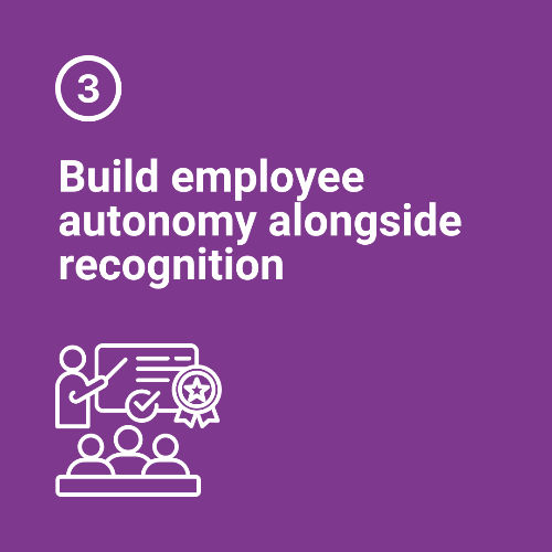 3. Build employee autonomy alongside recognition