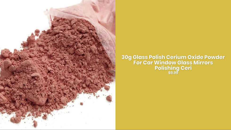 Thumbnail: 30g Glass Polish Cerium Oxide Powder For Car Window Glass Mirrors Polishing Ceri