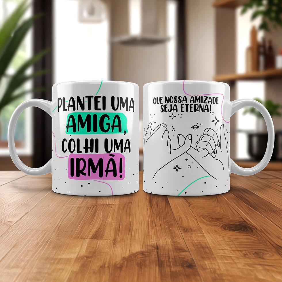 Caneca com a frase 'Plantei uma amiga, colhi uma irmã!' e desenho de mãos entrelaçadas