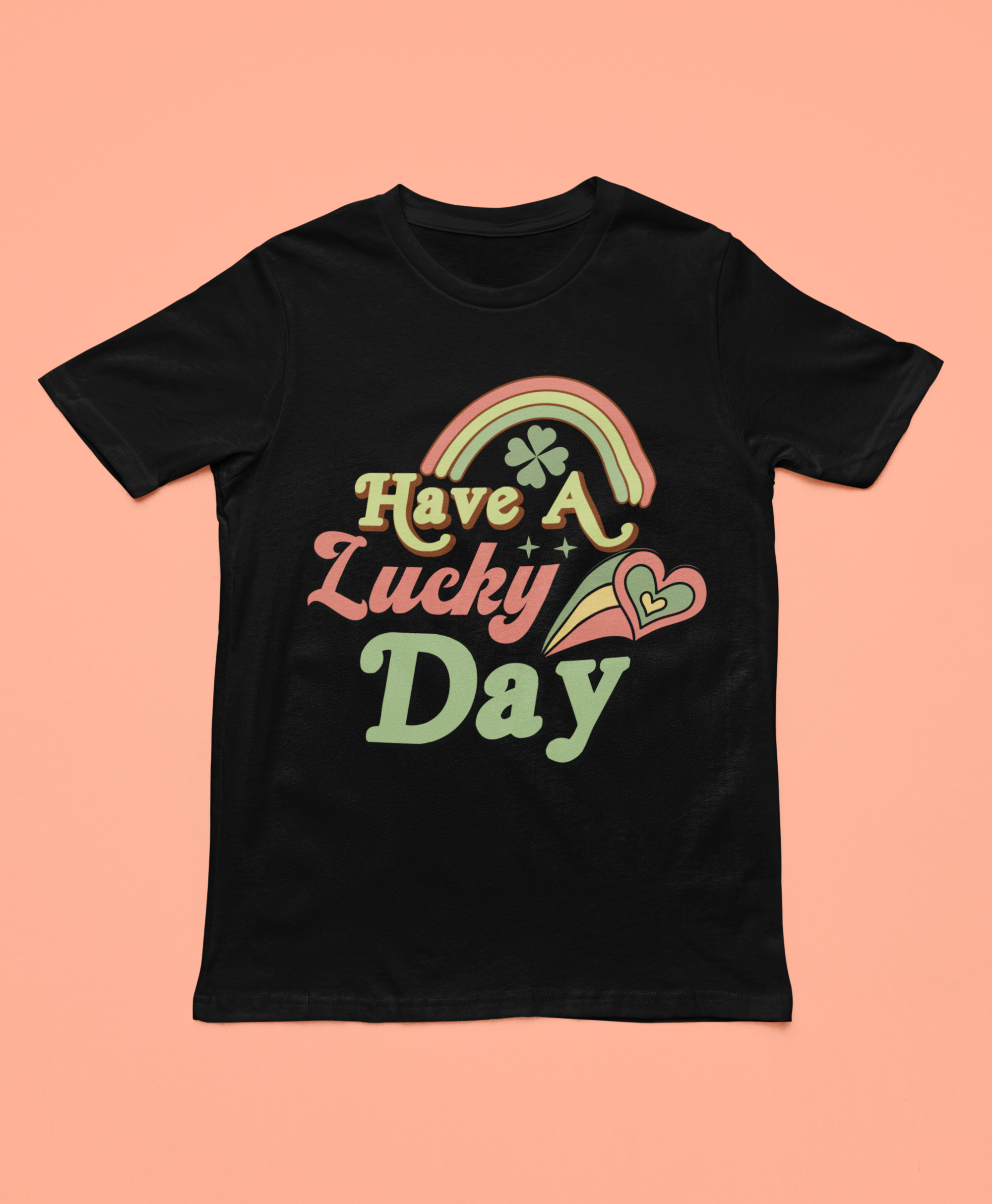 Have a Lucky Day on Black Tee Bella Canvas SP3