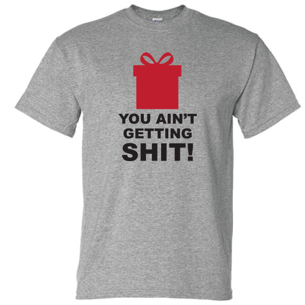 (Ain't Getting Shit) - Holiday T-shirt