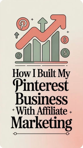 How I Built My Pinterest Business With Affiliate Marketing