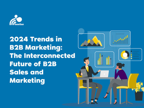 2024 Trends in B2B Marketing: Embracing AI and the Interconnected Future of B2B Sales and Marketing