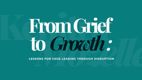 From Grief to Growth: Lessons for CEOs Leading Through Disruption