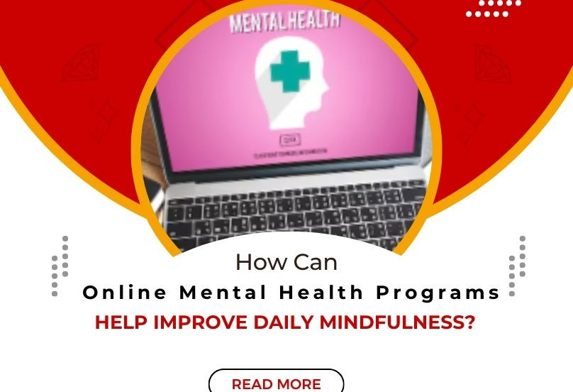 How Can Online Mental Health Programs Help Improve Daily Mindfulness?