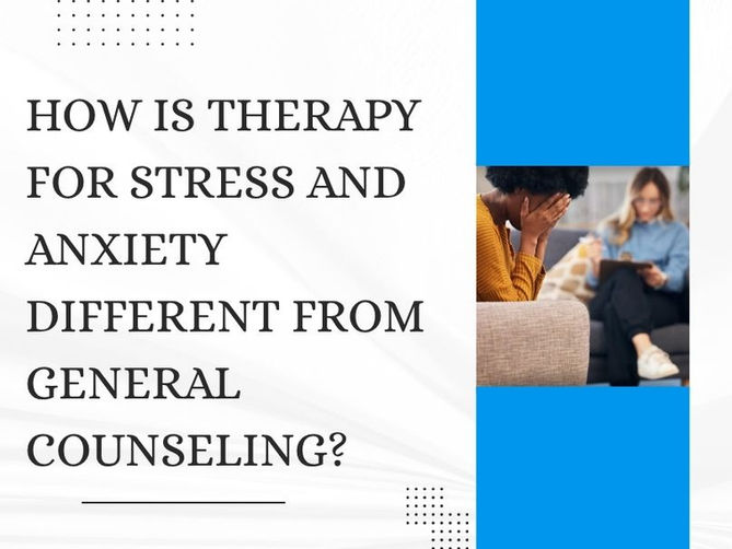 How Is Therapy for Stress and Anxiety Different from General Counseling?