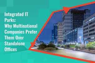 Integrated IT Parks Why Multinational Companies Prefer Them Over Standalone Offices