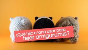 ¿Qué tipo de hilo o lana usar para tejer mis amigurumis? ♡