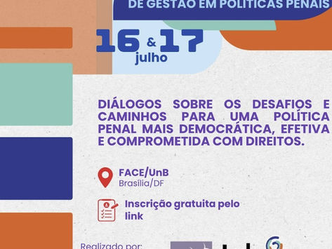 Seminário Integrador de Gestão em Políticas Penais acontece nos dias 16 e 17 de julho na UnB