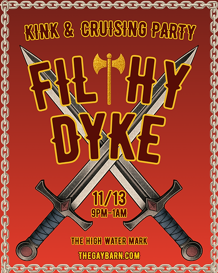Filthy Dyke Kink and cruising party 11/13 9pm-1am The High Water Mark. 2 swords cross over a red background, with chain border
