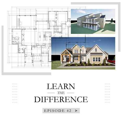 Episode 42 of Learn the Difference featuring architectural blueprints, 3D renderings, and a completed custom home with the title 'Learn the Difference' prominently displayed.