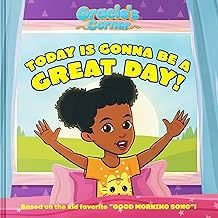 Gracie’s Corner: Today Is Gonna Be a Great Day!