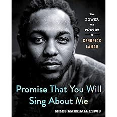 Promise That You Will Sing About Me: The Power and Poetry of Kendrick Lamar