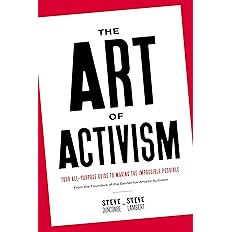 The Art of Activism: Your All-Purpose Guide to Making the Impossible Possible