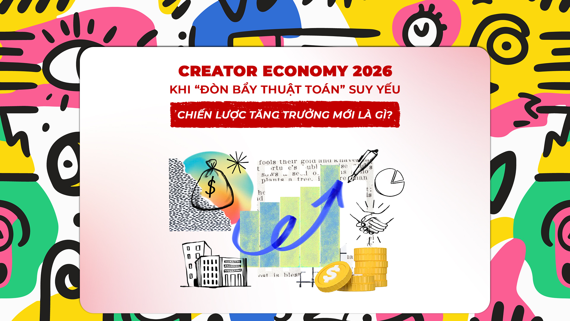 CREATOR ECONOMY 2026: KHI “ĐÒN BẨY THUẬT TOÁN” SUY YẾU, CHIẾN LƯỢC TĂNG TRƯỞNG MỚI LÀ GÌ?