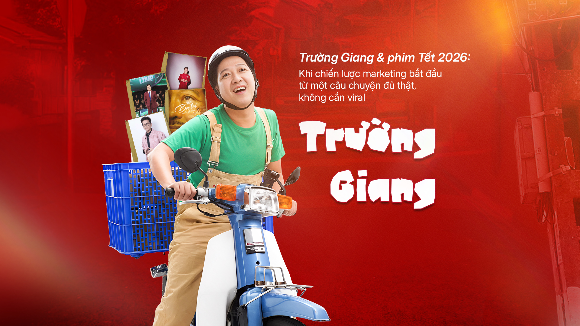 TRƯỜNG GIANG & PHIM TẾT 2026: KHI CHIẾN LƯỢC MARKETING BẮT ĐẦU TỪ MỘT CÂU CHUYỆN ĐỦ THẬT