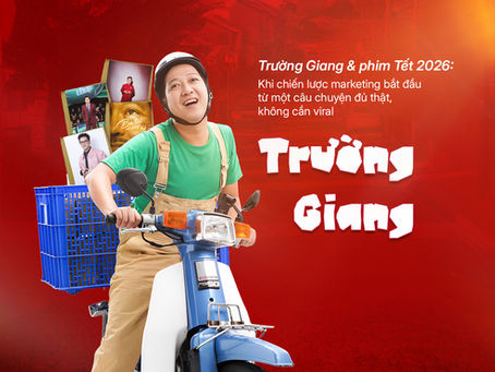 TRƯỜNG GIANG & PHIM TẾT 2026: KHI CHIẾN LƯỢC MARKETING BẮT ĐẦU TỪ MỘT CÂU CHUYỆN ĐỦ THẬT