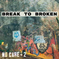 IGN458 BREAK TO BROKEN – No Care + 2 7” EP