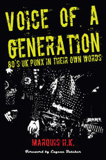 Voice of a Generation: 80’s UK Punx in their own words
by Marquis H.K.
