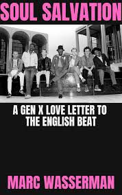 Soul Salvation: A Gen X Love Letter To The English Beat by Marc Wasserman