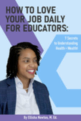 How to Love Your Job Daily For Educators: 7 Secrets to Understanding Health = We