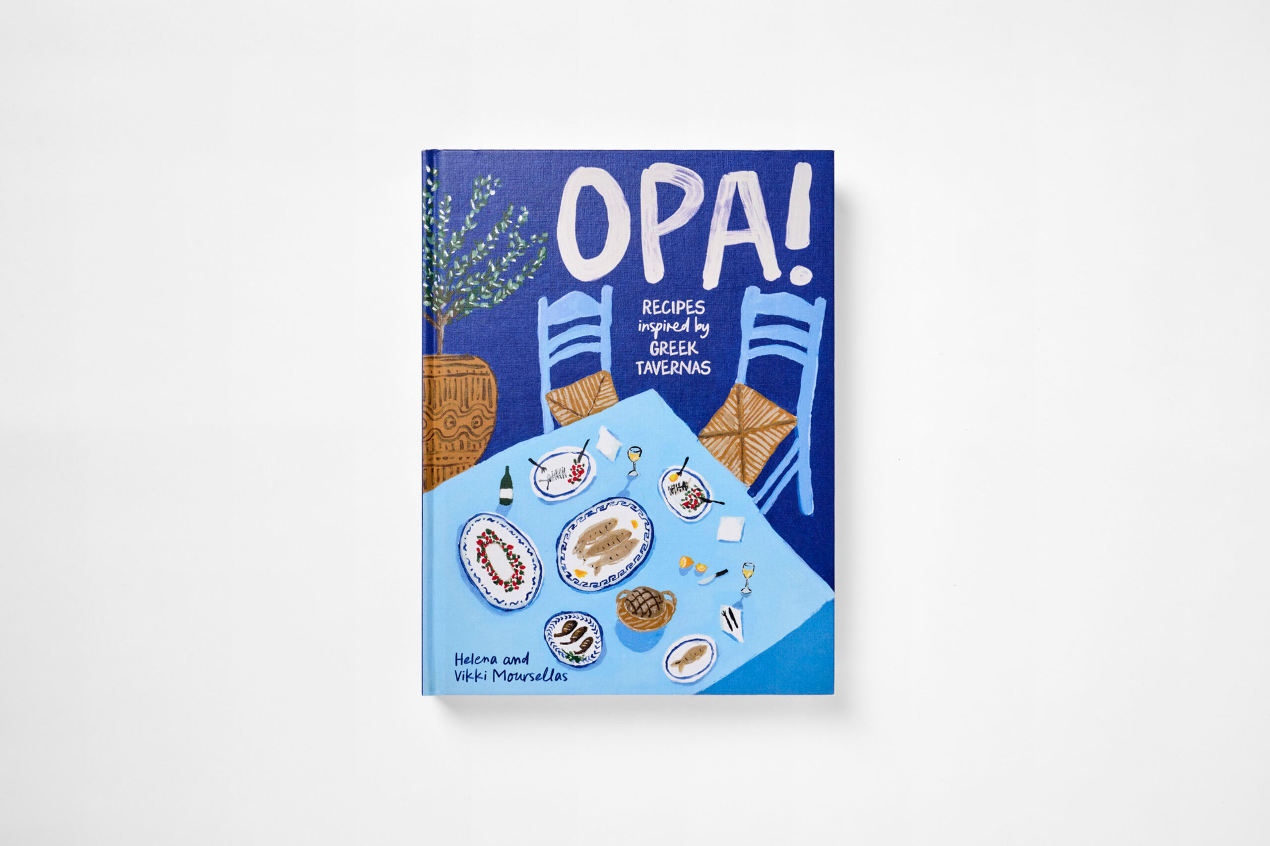 OPA! Recipes Inspired by Greek Tavernas - Helena & Vikki Moursellas