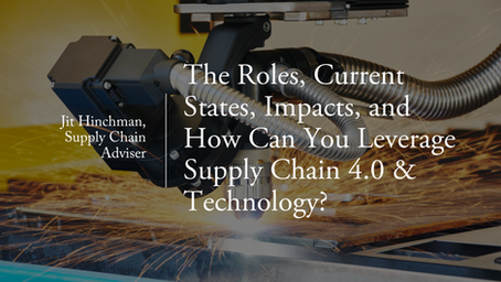 Supply Chain 4.0 & Technology: The Roles, Current States, Impacts, and How Can You Leverage Them?