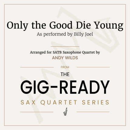 Cover image for Andy Wilds' arrangement of Only the Good Die Young for SATB Saxophone Quartet