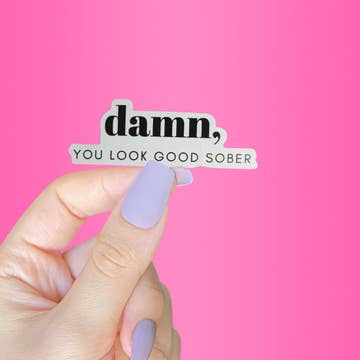 black and white sticker "damn, you look good sober"