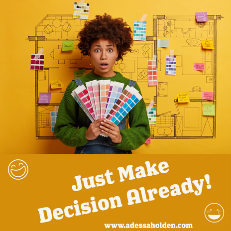 Just Make A Decision Already!