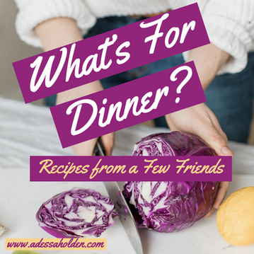 What's For Dinner--My Friend's Favorite Recipes