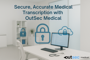 5 Ways OutSec Medical Ensures Secure and Accurate Medical Transcription