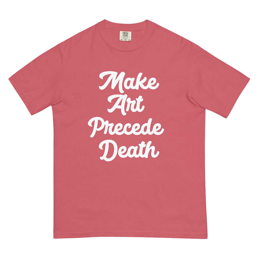 Thumbnail: Make Art Precede Death T-Shirt