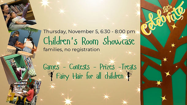 Images of children reading and doing homework in the Children's Room. Text says: Thursday, November 5, 6:30 pm. Children's room Showcase for families. No registration. Games. Contests. Prizes. Treats. Fairy Hair for all children.