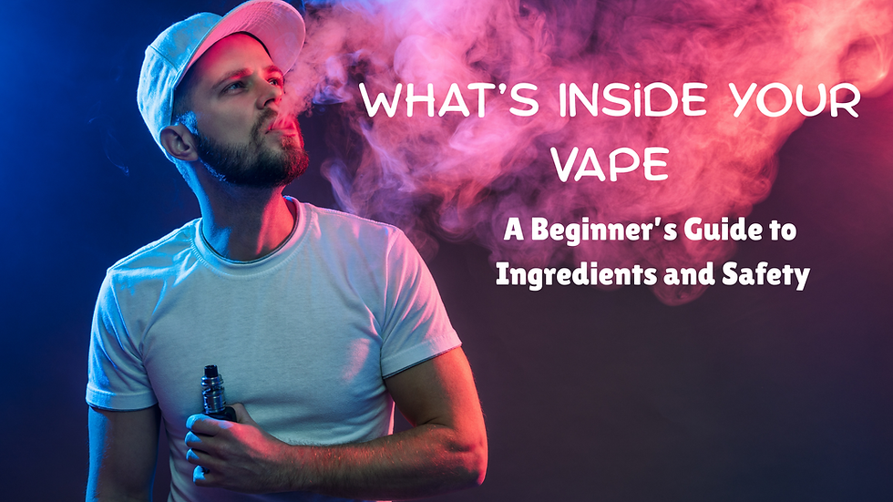 What’s Inside Your Vape: A Beginner’s Guide to Ingredients and Safety