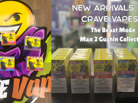 New Arrivals at Crave Vapes: The Beast Mode Max 2 Gushin Collection