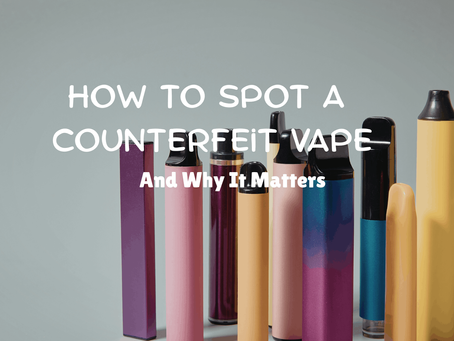 How to Spot a Counterfeit Vape (And Why It Matters)