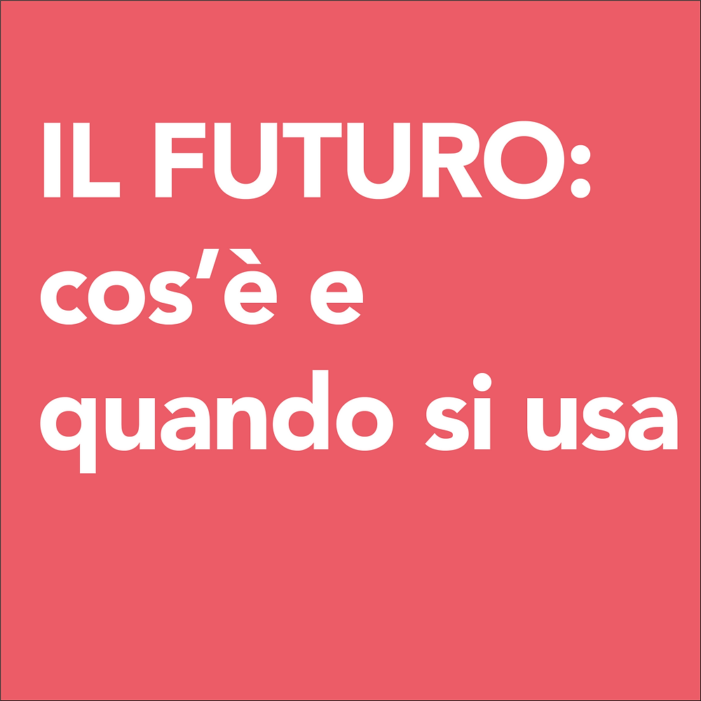 IL FUTURO Cos E Quando Si Usa il-futuro-cos-e-quando-si-usa