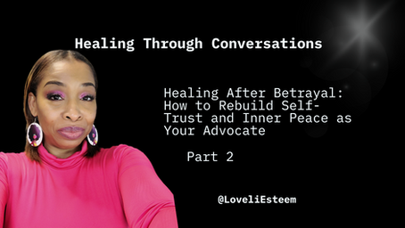 Healing After Betrayal: How to Rebuild Self-Trust and Inner Peace as Your Advocate
