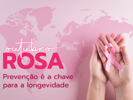 Outubro Rosa: Prevenção é a chave para a longevidade