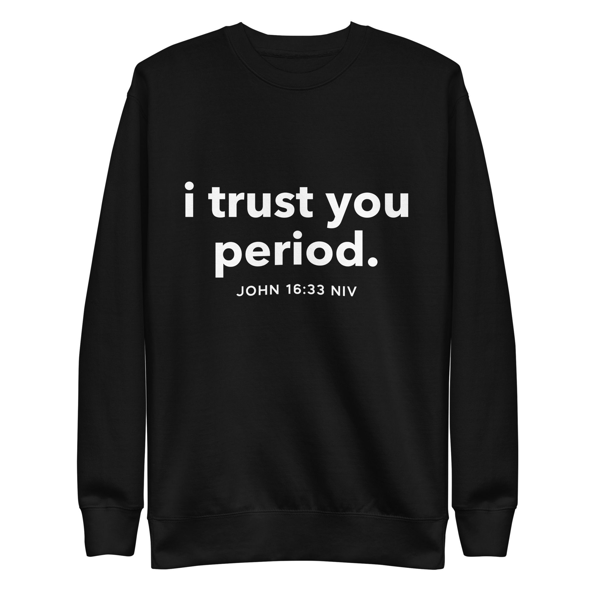 I Trust You Period. - Unisex Premium Sweatshirt