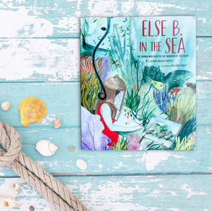 Else B. In the Sea: The Woman Who Painted the Wonders of the Deep