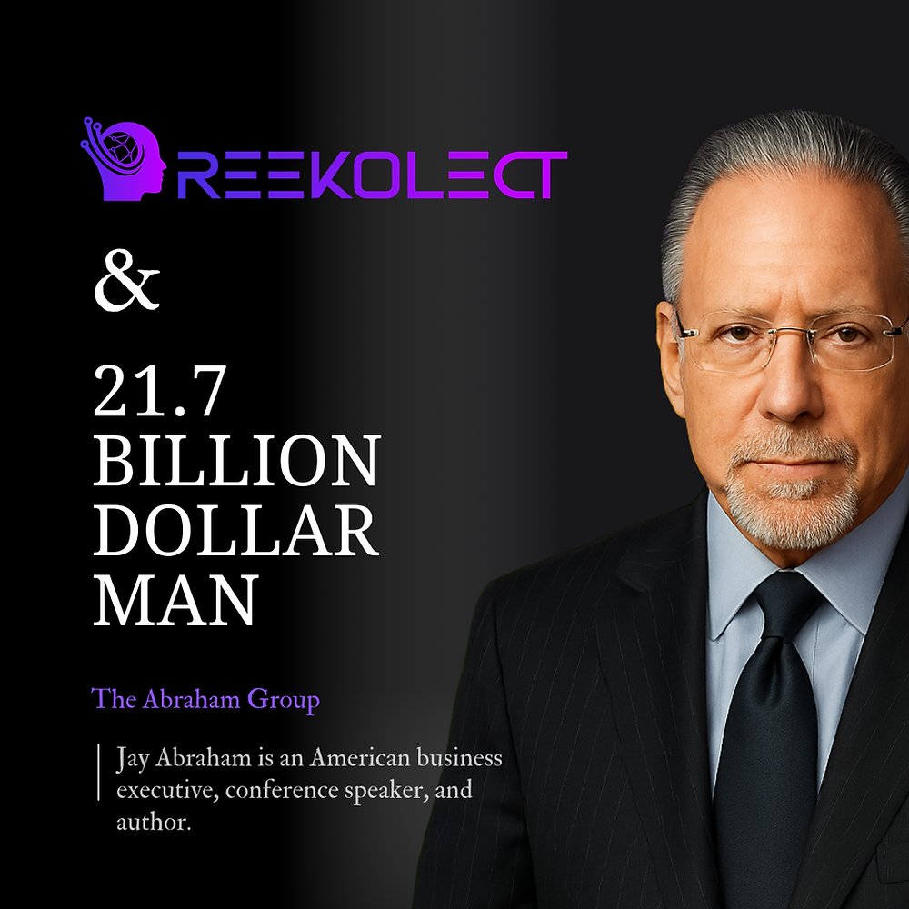 Reekolect and the $21.7 Billion Dollar Man: How Jay Abraham is Reekolect and the $21.7 Billion Dollar Man: How Jay Abraham is