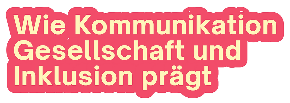 Schriftzug "Wie Kommunikation Gesellschaft und Inklusion prägt"