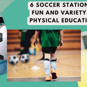 Soccer Stations: Kick into Fun with 6 Soccer Activities for Elementary PE