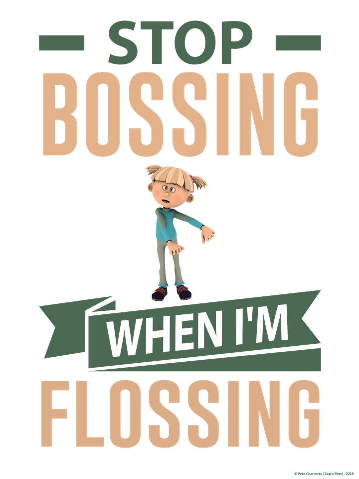 Floss Dance Fun Poster: STOP BOSSING… WHEN I’M FLOSSING