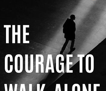 Courage to Walk Alone
